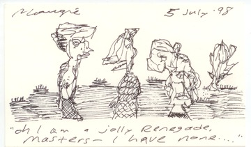 oh I am a jolly Renegade, Masters-I have none....