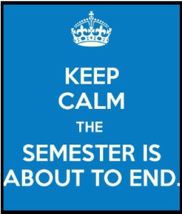 Keep calm the semester is about to end